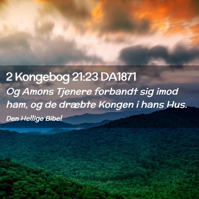 Picture 02 - 2 Kongebog 21:23 DA1871 - Og Amons Tjenere forbandt sig imod ham, og de - Bible Verse Picture
