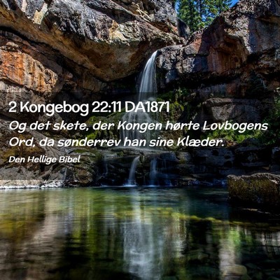 Picture 02 - 2 Kongebog 22:11 DA1871 - Og det skete, der Kongen hørte Lovbogens Ord, da - Bible Verse Picture