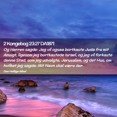 Picture 02 - 2 Kongebog 23:27 DA1871 - Og Herren sagde: Jeg vil ogsaa bortkaste Juda fra - Bible Verse Picture