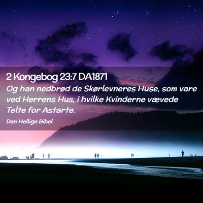 Picture 02 - 2 Kongebog 23:7 DA1871 - Og han nedbrød de Skørlevneres Huse, som vare - Bible Verse Picture