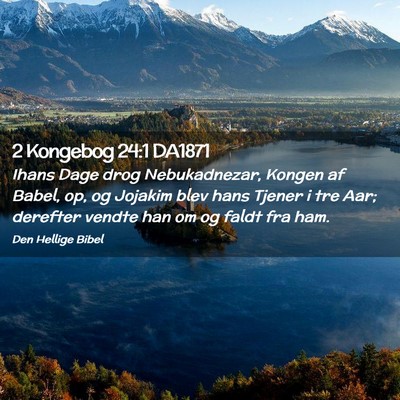 Picture 02 - 2 Kongebog 24:1 DA1871 - Ihans Dage drog Nebukadnezar, Kongen af Babel, - Bible Verse Picture