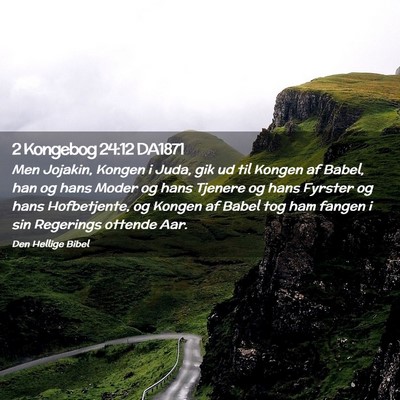 Picture 02 - 2 Kongebog 24:12 DA1871 - Men Jojakin, Kongen i Juda, gik ud til Kongen af - Bible Verse Picture