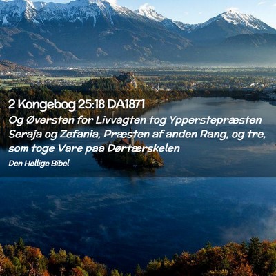 Picture 02 - 2 Kongebog 25:18 DA1871 - Og Øversten for Livvagten tog Ypperstepræsten - Bible Verse Picture