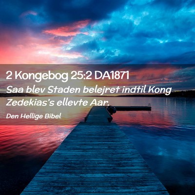 Picture 02 - 2 Kongebog 25:2 DA1871 - Saa blev Staden belejret indtil Kong Zedekias's - Bible Verse Picture