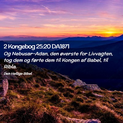 Picture 02 - 2 Kongebog 25:20 DA1871 - Og Nebusar-Adan, den øverste for Livvagten, tog - Bible Verse Picture