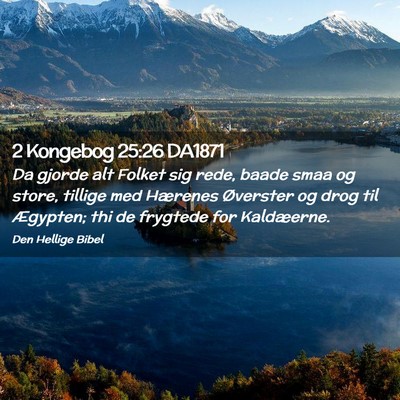 Picture 02 - 2 Kongebog 25:26 DA1871 - Da gjorde alt Folket sig rede, baade smaa og - Bible Verse Picture