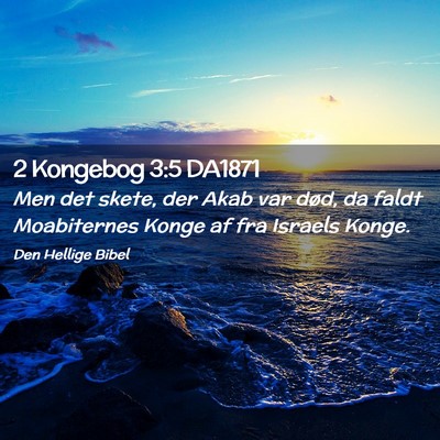 Picture 02 - 2 Kongebog 3:5 DA1871 - Men det skete, der Akab var død, da faldt - Bible Verse Picture