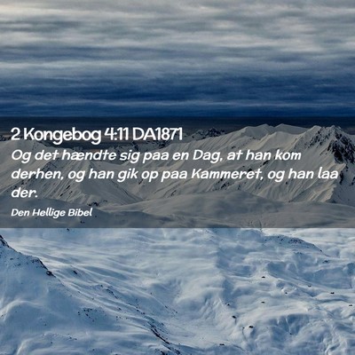 Picture 02 - 2 Kongebog 4:11 DA1871 - Og det hændte sig paa en Dag, at han kom derhen, - Bible Verse Picture