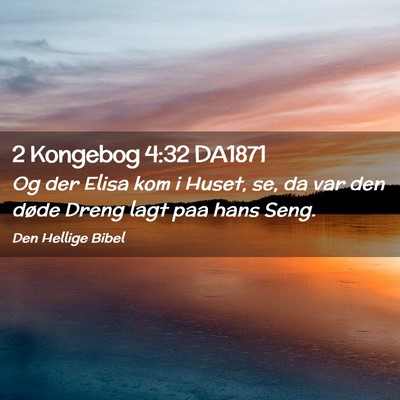 Picture 02 - 2 Kongebog 4:32 DA1871 - Og der Elisa kom i Huset, se, da var den døde - Bible Verse Picture