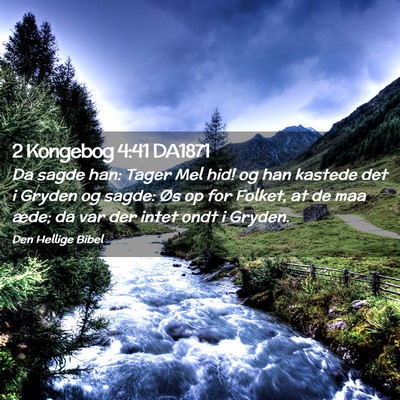 Picture 02 - 2 Kongebog 4:41 DA1871 - Da sagde han: Tager Mel hid! og han kastede det i - Bible Verse Picture