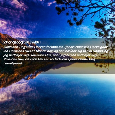 Picture 02 - 2 Kongebog 5:18 DA1871 - Ikkun den Ting vilde Herren forlade din Tjener: - Bible Verse Picture