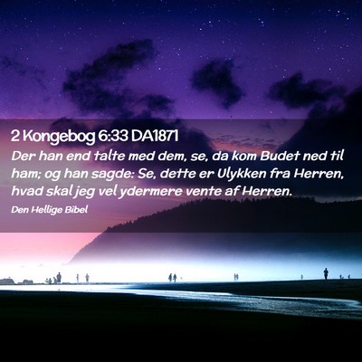 Picture 02 - 2 Kongebog 6:33 DA1871 - Der han end talte med dem, se, da kom Budet ned - Bible Verse Picture