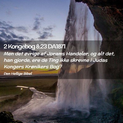 Picture 02 - 2 Kongebog 8:23 DA1871 - Men det øvrige af Jorams Handeler, og alt det, - Bible Verse Picture