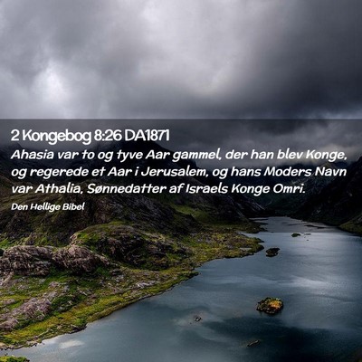 Picture 02 - 2 Kongebog 8:26 DA1871 - Ahasia var to og tyve Aar gammel, der han blev - Bible Verse Picture
