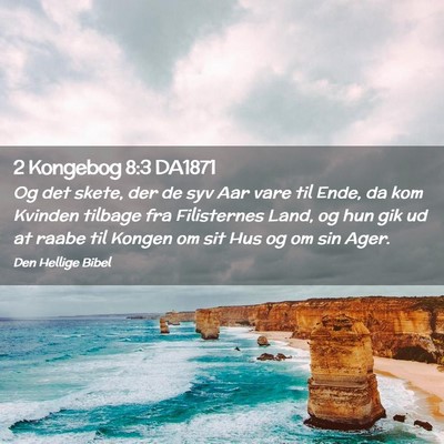 Picture 02 - 2 Kongebog 8:3 DA1871 - Og det skete, der de syv Aar vare til Ende, da - Bible Verse Picture