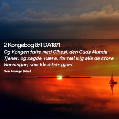 Picture 02 - 2 Kongebog 8:4 DA1871 - Og Kongen talte med Gihesi, den Guds Mands - Bible Verse Picture