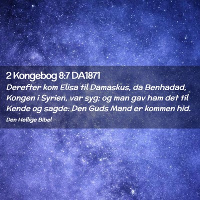 Picture 02 - 2 Kongebog 8:7 DA1871 - Derefter kom Elisa til Damaskus, da Benhadad, - Bible Verse Picture