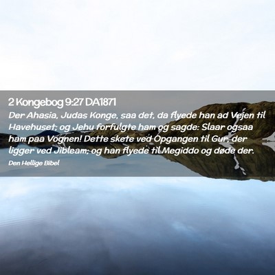 Picture 02 - 2 Kongebog 9:27 DA1871 - Der Ahasia, Judas Konge, saa det, da flyede han - Bible Verse Picture