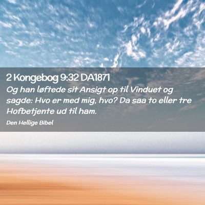 Picture 02 - 2 Kongebog 9:32 DA1871 - Og han løftede sit Ansigt op til Vinduet og - Bible Verse Picture
