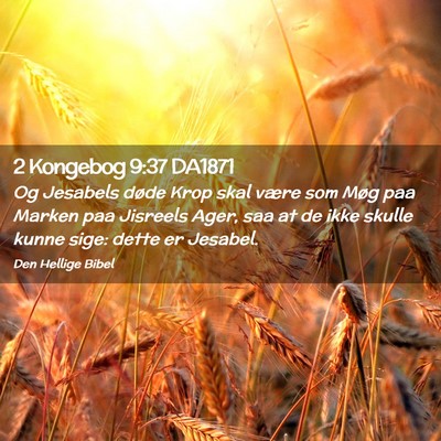 Picture 02 - 2 Kongebog 9:37 DA1871 - Og Jesabels døde Krop skal være som Møg paa - Bible Verse Picture