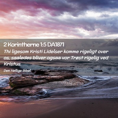 Picture 02 - 2 Korintherne 1:5 DA1871 - Thi ligesom Kristi Lidelser komme rigeligt over - Bible Verse Picture