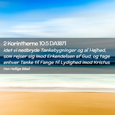 Picture 02 - 2 Korintherne 10:5 DA1871 - idet vi nedbryde Tankebygninger og al Højhed, - Bible Verse Picture