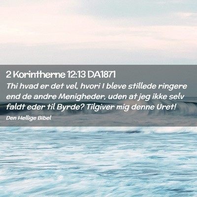 Picture 02 - 2 Korintherne 12:13 DA1871 - Thi hvad er det vel, hvori I bleve stillede - Bible Verse Picture