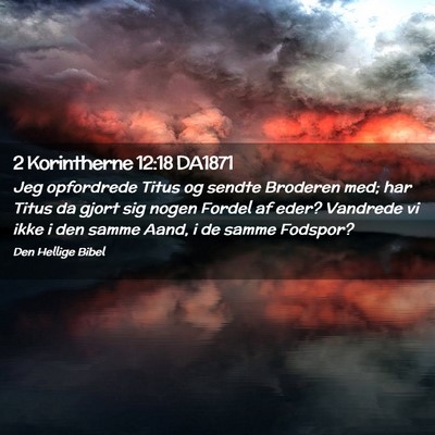 Picture 02 - 2 Korintherne 12:18 DA1871 - Jeg opfordrede Titus og sendte Broderen med; har - Bible Verse Picture