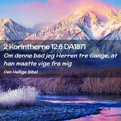 Picture 02 - 2 Korintherne 12:8 DA1871 - Om denne bad jeg Herren tre Gange, at han maatte - Bible Verse Picture