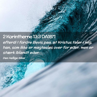 Picture 02 - 2 Korintherne 13:3 DA1871 - efterdi I fordre Bevis paa, at Kristus taler i - Bible Verse Picture
