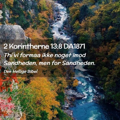 Picture 02 - 2 Korintherne 13:8 DA1871 - Thi vi formaa ikke noget imod Sandheden, men for - Bible Verse Picture