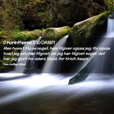 Picture 02 - 2 Korintherne 2:10 DA1871 - Men hvem I tilgive noget, ham tilgiver ogsaa jeg; - Bible Verse Picture