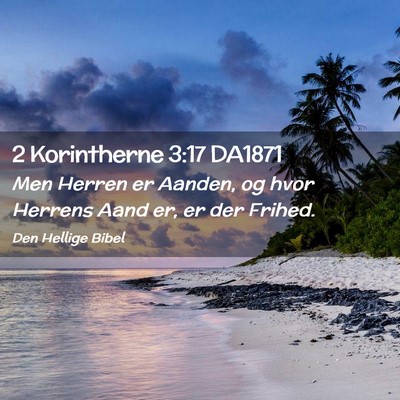 Picture 02 - 2 Korintherne 3:17 DA1871 - Men Herren er Aanden, og hvor Herrens Aand er, er - Bible Verse Picture