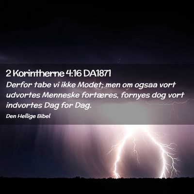 Picture 02 - 2 Korintherne 4:16 DA1871 - Derfor tabe vi ikke Modet; men om ogsaa vort - Bible Verse Picture