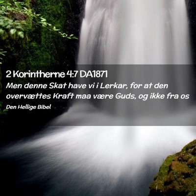 Picture 02 - 2 Korintherne 4:7 DA1871 - Men denne Skat have vi i Lerkar, for at den - Bible Verse Picture