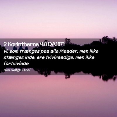 Picture 02 - 2 Korintherne 4:8 DA1871 - vi, som trænges paa alle Maader, men ikke - Bible Verse Picture