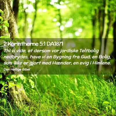 Picture 02 - 2 Korintherne 5:1 DA1871 - Thi vi vide, at dersom vor jordiske Teltbolig - Bible Verse Picture