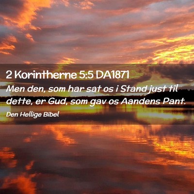 Picture 02 - 2 Korintherne 5:5 DA1871 - Men den, som har sat os i Stand just til dette, - Bible Verse Picture