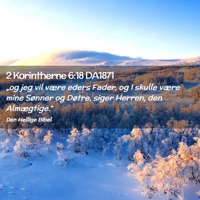 Picture 02 - 2 Korintherne 6:18 DA1871 - „og jeg vil være eders Fader, og I skulle - Bible Verse Picture