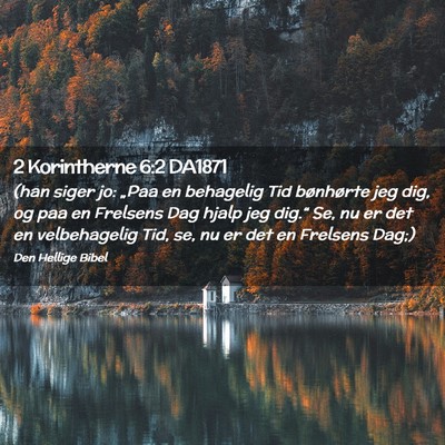 Picture 02 - 2 Korintherne 6:2 DA1871 - (han siger jo: „Paa en behagelig Tid bønhørte - Bible Verse Picture