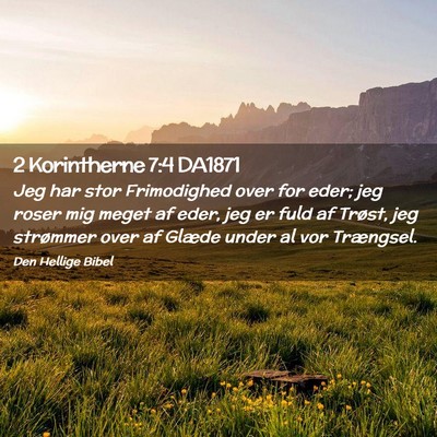 Picture 02 - 2 Korintherne 7:4 DA1871 - Jeg har stor Frimodighed over for eder; jeg roser - Bible Verse Picture