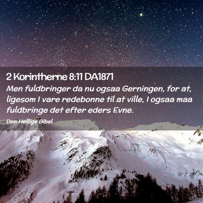 Picture 02 - 2 Korintherne 8:11 DA1871 - Men fuldbringer da nu ogsaa Gerningen, for at, - Bible Verse Picture