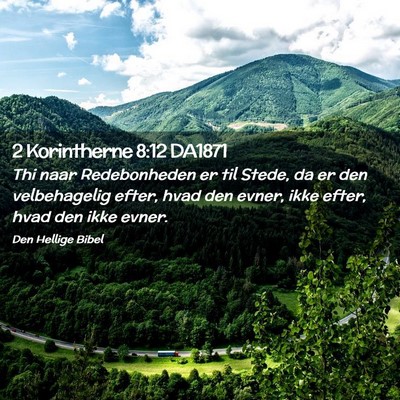 Picture 02 - 2 Korintherne 8:12 DA1871 - Thi naar Redebonheden er til Stede, da er den - Bible Verse Picture