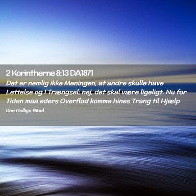 Picture 02 - 2 Korintherne 8:13 DA1871 - Det er nemlig ikke Meningen, at andre skulle have - Bible Verse Picture