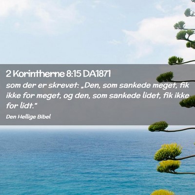 Picture 02 - 2 Korintherne 8:15 DA1871 - som der er skrevet: „Den, som sankede meget, - Bible Verse Picture
