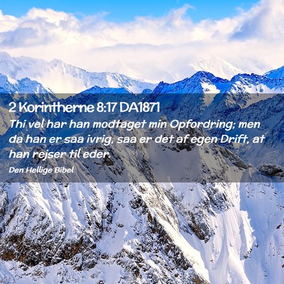 Picture 02 - 2 Korintherne 8:17 DA1871 - Thi vel har han modtaget min Opfordring; men da - Bible Verse Picture