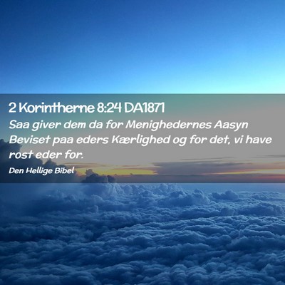 Picture 02 - 2 Korintherne 8:24 DA1871 - Saa giver dem da for Menighedernes Aasyn Beviset - Bible Verse Picture