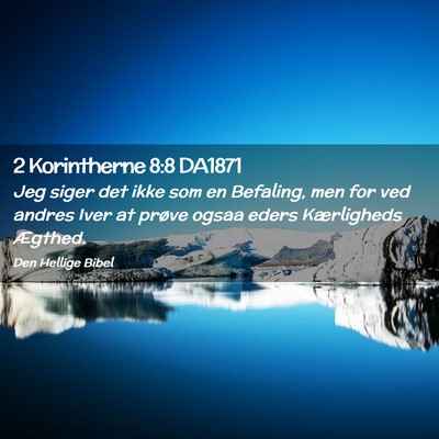 Picture 02 - 2 Korintherne 8:8 DA1871 - Jeg siger det ikke som en Befaling, men for ved - Bible Verse Picture
