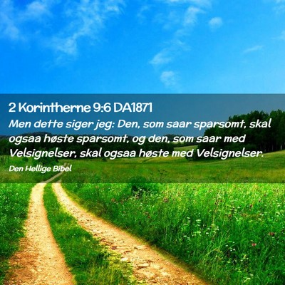 Picture 02 - 2 Korintherne 9:6 DA1871 - Men dette siger jeg: Den, som saar sparsomt, skal - Bible Verse Picture