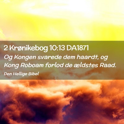 Picture 02 - 2 Krønikebog 10:13 DA1871 - Og Kongen svarede dem haardt, og Kong Roboam - Bible Verse Picture
